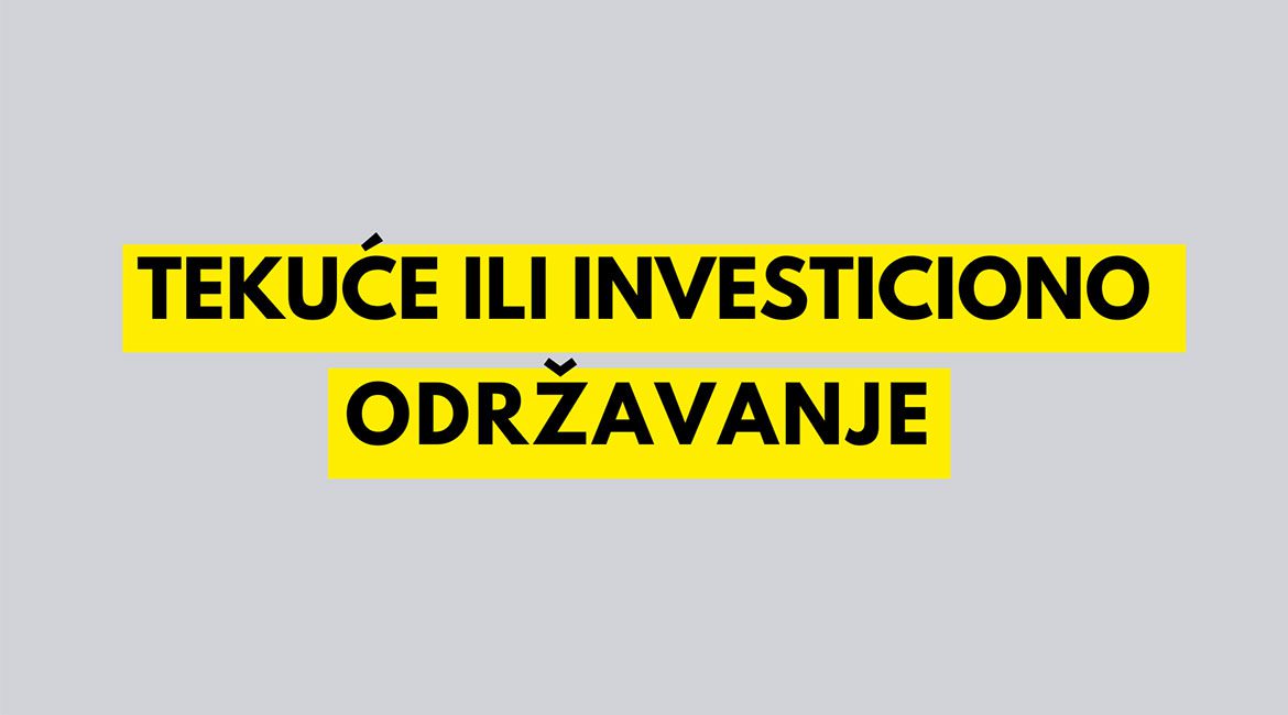 Tekuće ili investiciono održavanje – u čemu je razlika?